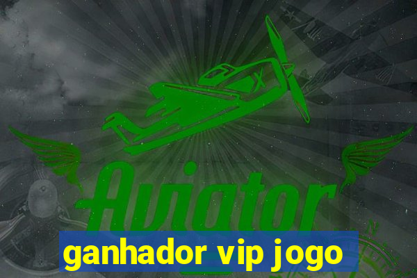 ganhador vip jogo